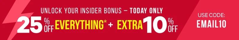 Unlock Your Insider Bonus – Today Only: 25% Off* Everything* + EXTRA 10% Off with code: EMAIL10