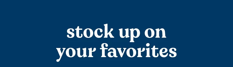 stock up on your favorites