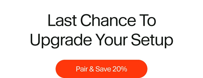 Last Chance To Upgrade Your Setup