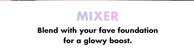 Blend with your favorite foundation for a glowy boost