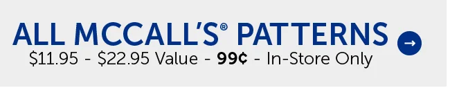 All McCall’s® Patterns - $11.95 - $22.95 Value - .99¢ - In-Store Only