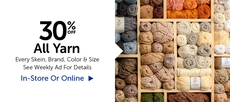 30% Off All Yarn - Every Skein, Brand, Color & Size