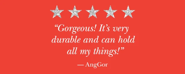 "Gorgeous! It's very durable and can hold all my things!" — AngGor