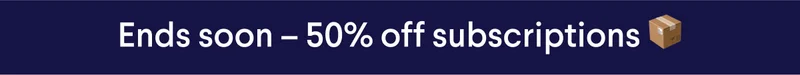 Ends soon – 50% off subscriptions 📦
