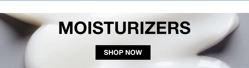 MOISTURIZERS | SHOP NOW