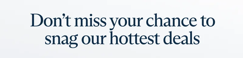 Don’t miss your chance to snag our hottest deals