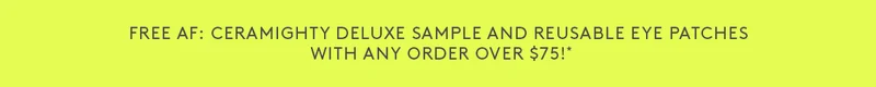 FREE Ceramighty Deluxe Sample + Reusable Eye Patches With Orders $75+