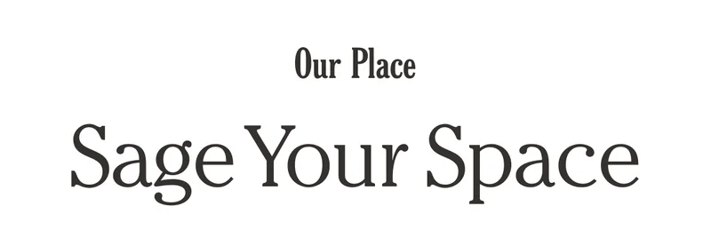 Our Place - Sage Your Space