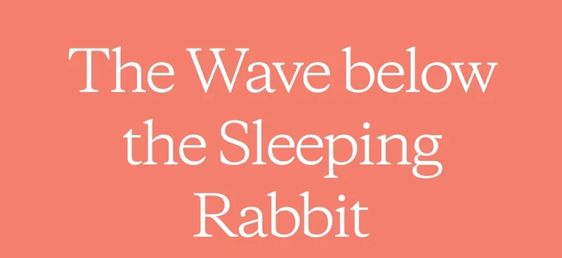 The Wave below the Sleeping Rabbit