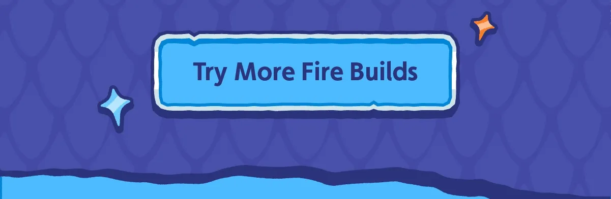 Try More Fire Builds