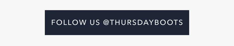 Follow Us @THURSDAYBOOTS