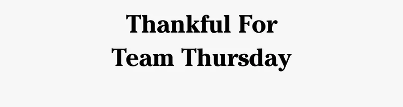 Thankful For Team Thursday