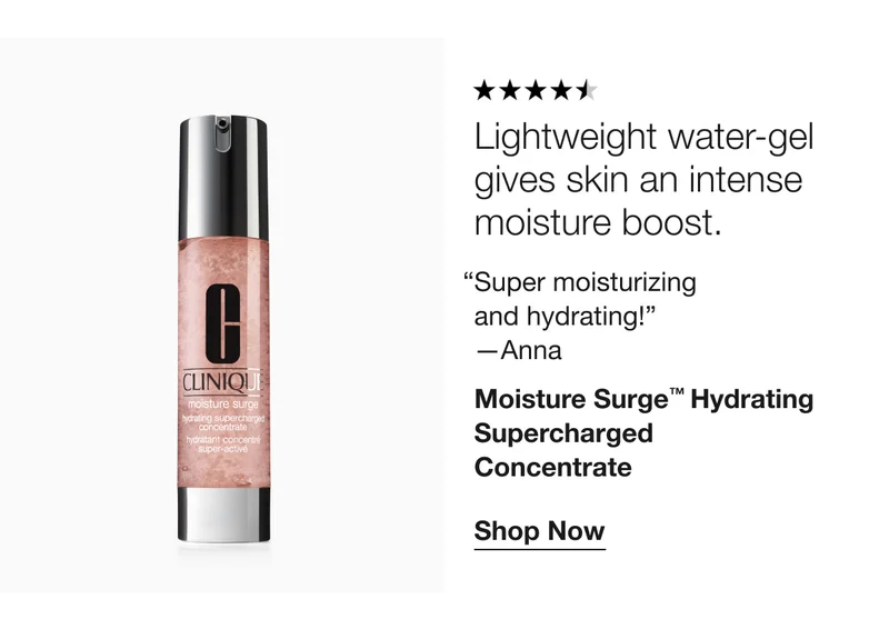 Lightweight water-gel gives skin an intense moisture boost. | “Super moisturizing and hydrating!” —Anna | Moisture Surge™ Hydrating Supercharged Concentrate | Shop Now