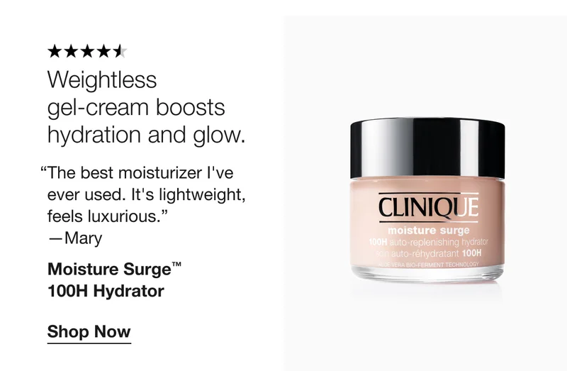 Weightless gel-cream boosts hydration and glow. | “The best moisturizer I've ever used. It's lightweight, feels luxurious.” —Mary | Moisture Surge™ 100H Hydrator | Shop Now