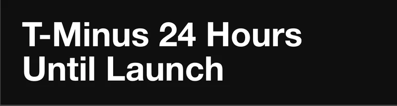 T-Minus 24 Hours Until Launch