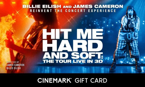 BILLIE EILISH HIT ME HARD AND SOFT: THE TOUR LIVE IN 3D | CINEMARK GIFT CARD