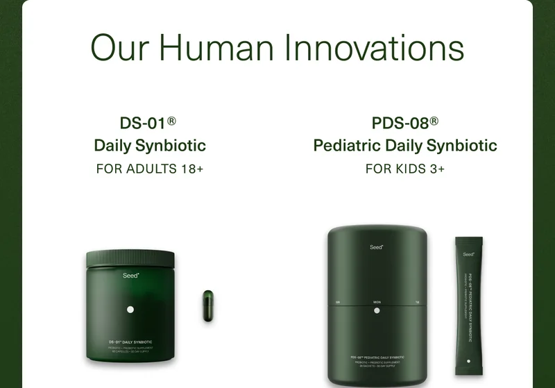 Our Human Innovations. DS-01® Daily Synbiotic For Adults 18+. PDS-08® Pediatric Daily Synbiotic For Kids 3+