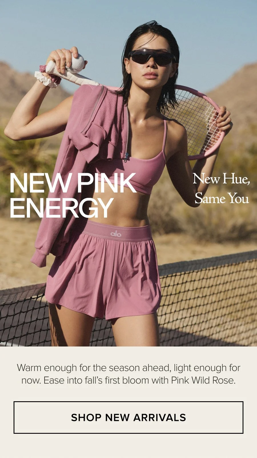 NEW PINK ENERGY NEW HUE, SAME YOU WARM ENOUGHFOR THE SEASON AHEAD, LIGHT ENOUGH FOR NOW. EASE INTO FALL'S FIRST BOOM WITH PINK WILD ROSE. SHOP NEW ARRIVALS