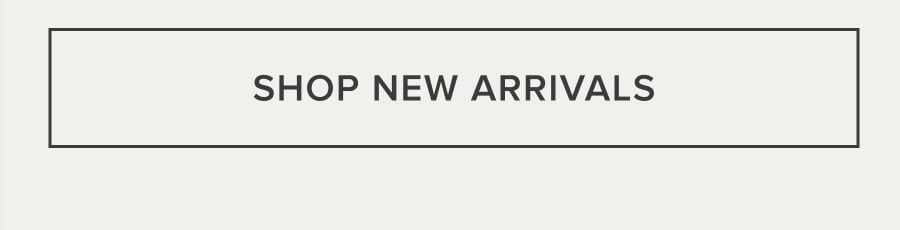 SHOP NEW ARRIVALS