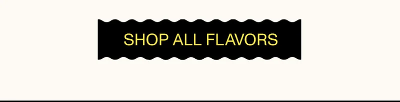 SHOP ALL FLAVORS