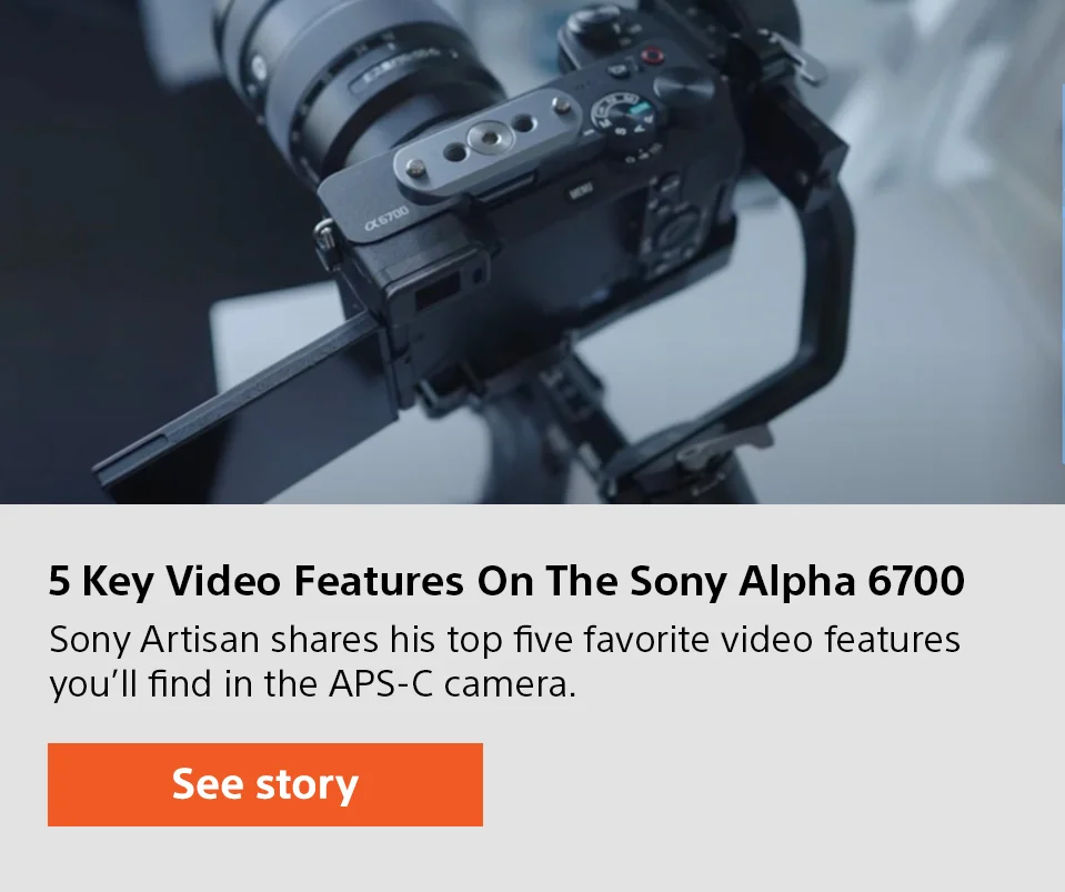 5 Key Video Features On The Sony Alpha 6700 | Sony Artisan shares his top five favorite video features you’ll find in the APS-C camera.  | See story