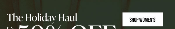 The Holiday Haul Up to 50% off Sitewide Shop Women's