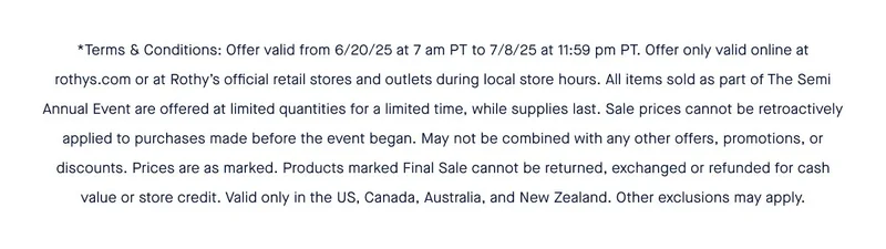 *Terms & Conditions: Offer valid from 6/20/25 at 7 am PT to 7/8/25 at 11:59 pm PT. Offer only valid online at rothys.com or at Rothyโs official retail stores and outlets during local store hours. All items sold as part of The Semi Annual Event are offered at limited quantities for a limited time, while supplies last. Sale prices cannot be retroactively applied to purchases made before the event began. May not be combined with any other offers, promotions, or discounts. Prices are as marked. Products marked Final Sale cannot be returned, exchanged or refunded for cash value or store credit. Valid only in the US, Canada, Australia, and New Zealand. Other exclusions may apply. *Terms & Conditions: Offer valid from 6/20/25 at 7 am PT to 7/8/25 at 11:59 pm PT. Offer only valid online at rothys.com or at Rothyโs official retail stores and outlets during local store hours. All items sold as part of The Semi Annual Event are offered at limited quantities for a limited time, while supplies last. Sale prices cannot be retroactively applied to purchases made before the event began. May not be combined with any other offers, promotions, or discounts. Prices are as marked. Products marked Final Sale cannot be returned, exchanged or refunded for cash value or store credit. Valid only in the US, Canada, Australia, and New Zealand. Other exclusions may apply.