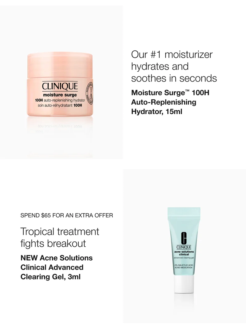 Our #1 moisturizer hydrates and soothes in seconds | Moisture Surge™ 100H Auto-Replenishing Hydrator, 15ml  | Spend $65 for an extra offer Tropical treatment fights breakout | NEW Acne Solutions  Clinical Advanced Clearing Gel, 3ml