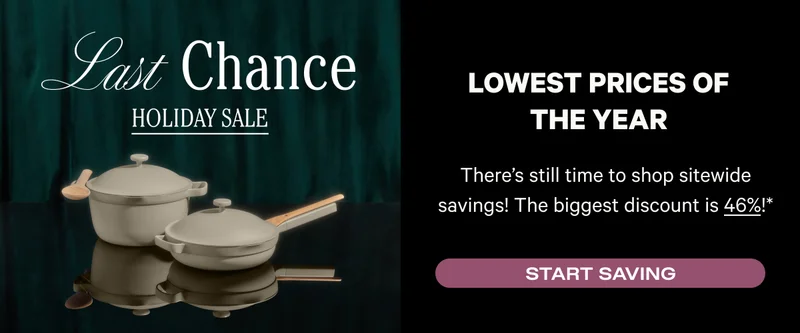 Last Chance Holiday Sale - Lowest prices of the year - There's still time to shop stiewide savings! The biggest discount is 46%!* - Start Saving