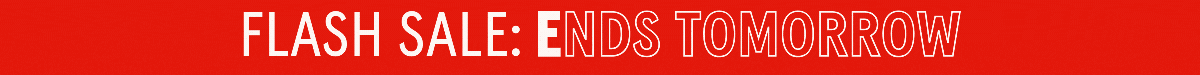 Flash Sale: ENDS TOMORROW