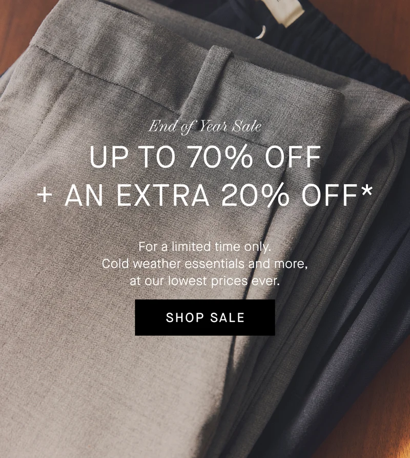 Image | End of Year Sale | Up to 70% Off + An Extra 20% Off | Cold weather essentials and more, at our lowest prices ever. | Shop Sale