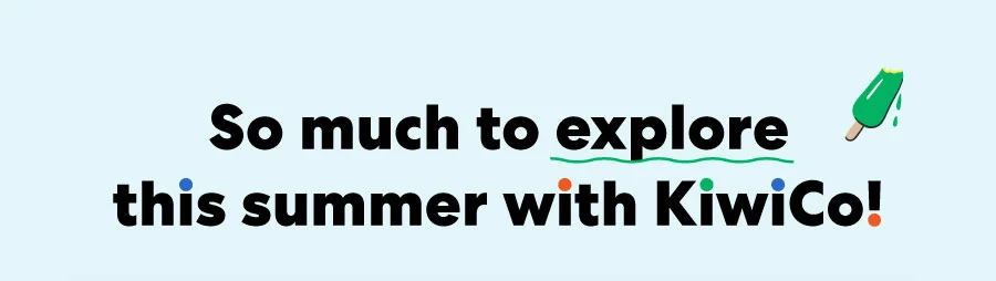 So much to explore this summer with KiwiCo!
