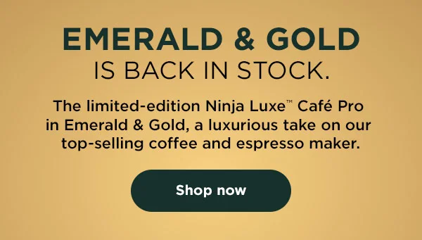 Emerald & Gold is back in stock. The limited edition Ninja Ninja Luxe™ Café Pro in Emerald & Gold, a luxurious take on our top-selling coffee and espresso maker.