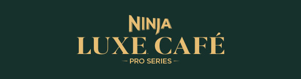Ninja Luxe™ Café series