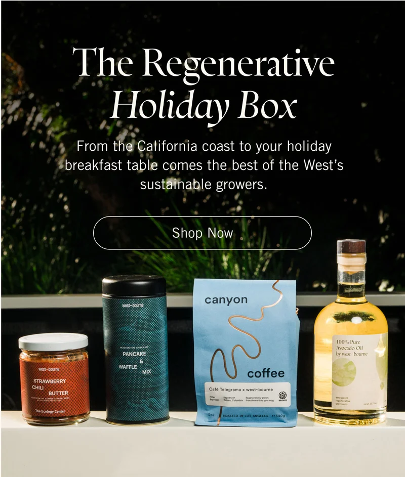 The Regenerative Holiday Box From the California coast to your holiday breakfast table comes the best of the West’s sustainable growers. Shop Now.