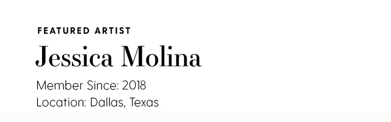 Featured Artist: Jessica Molina | Member Since: 2018 | Location: Dallas, Texas