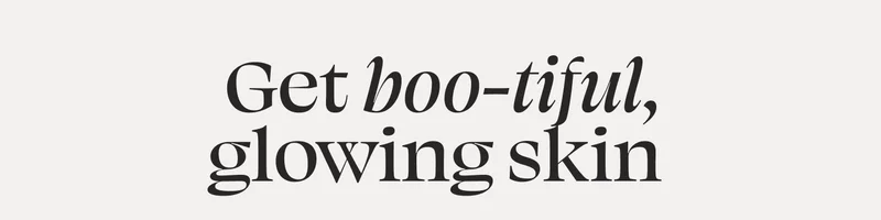 Get boo-tiful, glowing skin