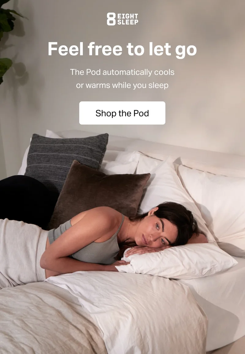 Eight Sleep - Feel free to let go. The Pod automatically cools or warms while you sleep.
