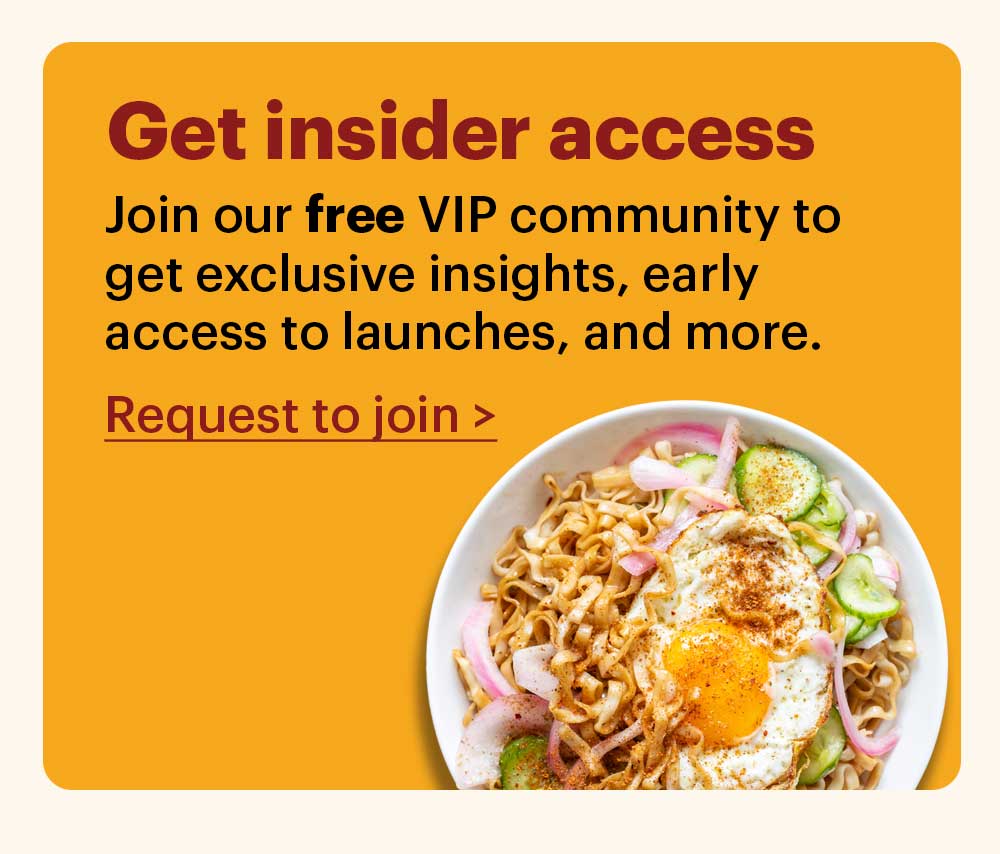 Get insider access Join our free VIP community group to get exclusive insights, early access to launches, and more. Request to join >