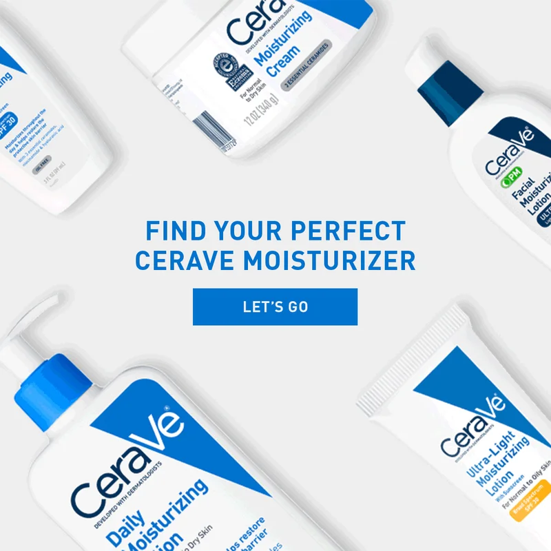 FIND YOUR PERFECT CERAVE MOISTURIZER