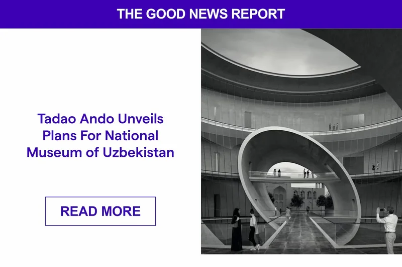 Tadao Ando Unveils Plans For National Museum of Uzbekistan