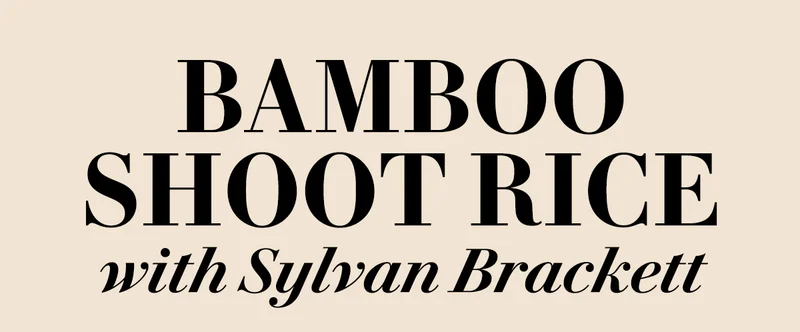 Bamboo Shoot Rice With Sylvan Brackett