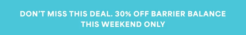Don’t miss this deal. 30% off Barrier Balance this weekend only