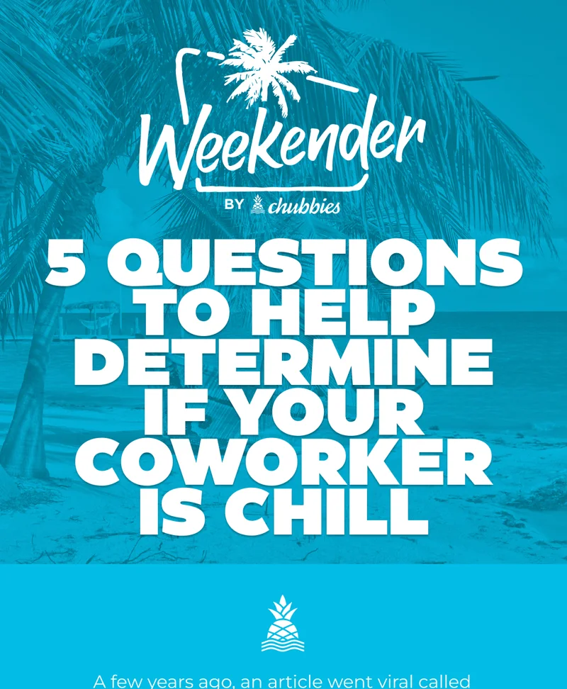 CHUBBIES WEEKENDER PRESENTS: 5 Questions That Lead To Knowing If Your Coworker Is Chill Or Not.