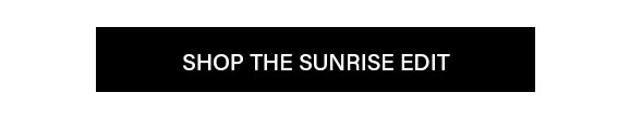Shop The Sunrise Edit