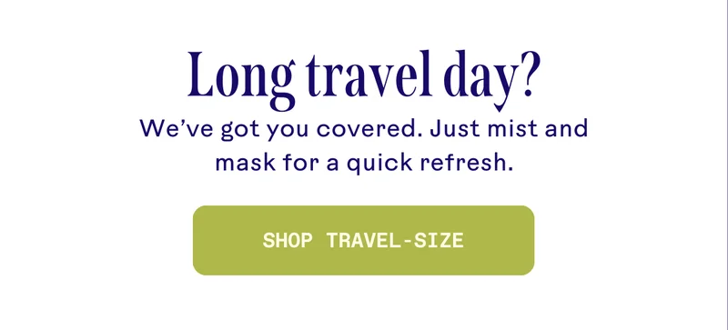 Long travel day? Shop travel-size.