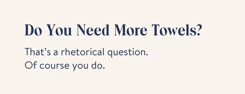 Do you need more towels?