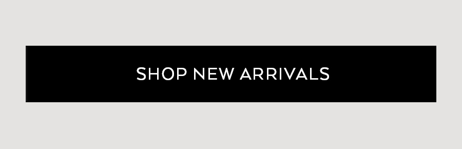 SHOP NEW ARRIVALS