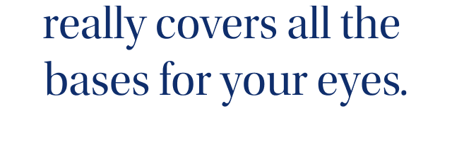 covers all the bases for your eyes