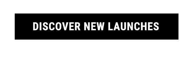 Discover New Launches